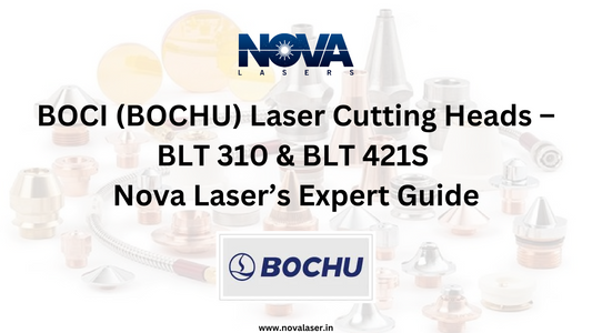 BOCI (BOCHU) Laser Cutting Heads – BLT 310 & BLT 421S | Nova Laser’s Expert Guide